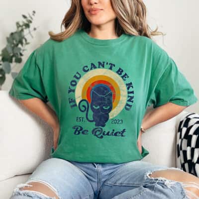 If You Can't Be Kind Be Quiet Funny Sarcastic Retro Cat T-Shirt