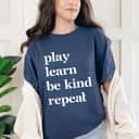 Play Learn Be Kind Repeat Kids And Teachers T-Shirt Play Learn Be Kind Repeat Kids And Teachers T-Shirt