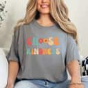 Choose Kindness Women Be Kind Inspirational Top T-Shirt