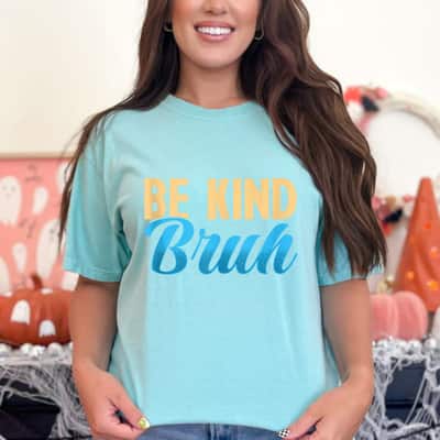 Funny Be Kind Bruh Kindness Inspiration T-Shirt