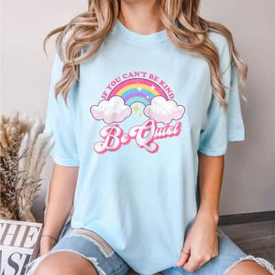 If You Can't Be Kind Be Quiet Cute Sarcastic Kindness T-Shirt