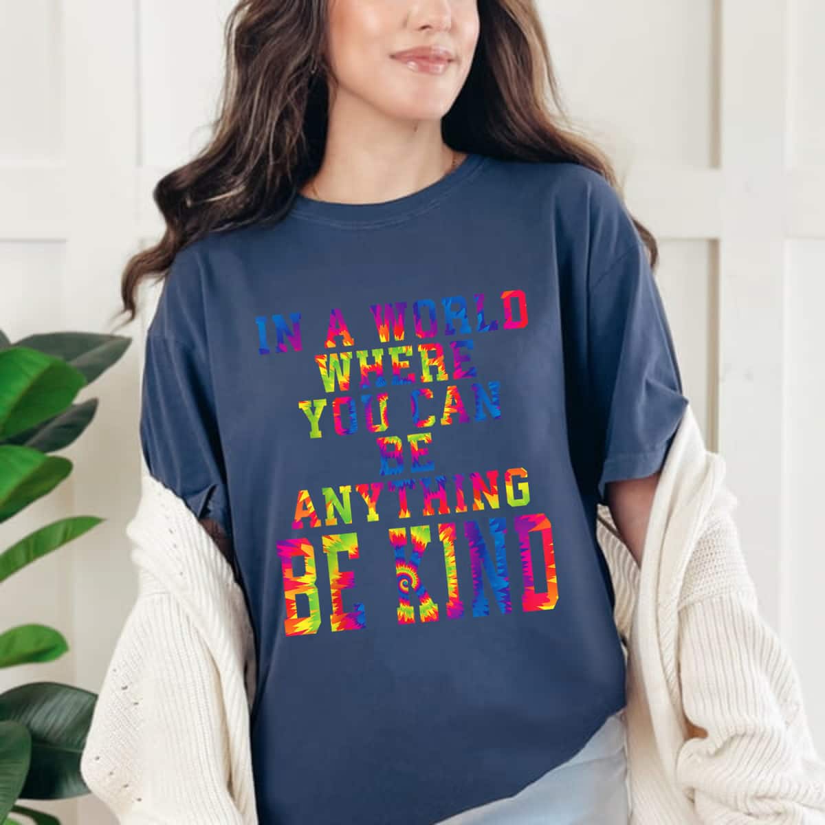 In A World Where You Can Be Anything Be Kind Kindness Tiedye T-Shirt In A World Where You Can Be Anything Be Kind Kindness Tiedye T-Shirt