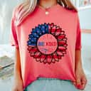 4th Of July Be Kind Sunflower Red White And Blue Gifts T-Shirt
