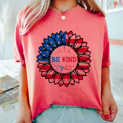 4th Of July Be Kind Sunflower Red White And Blue Gifts T-Shirt