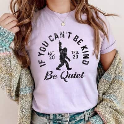 If You Can't Be Kind Be Quiet Sarcastic Kindness Joke T-Shirt