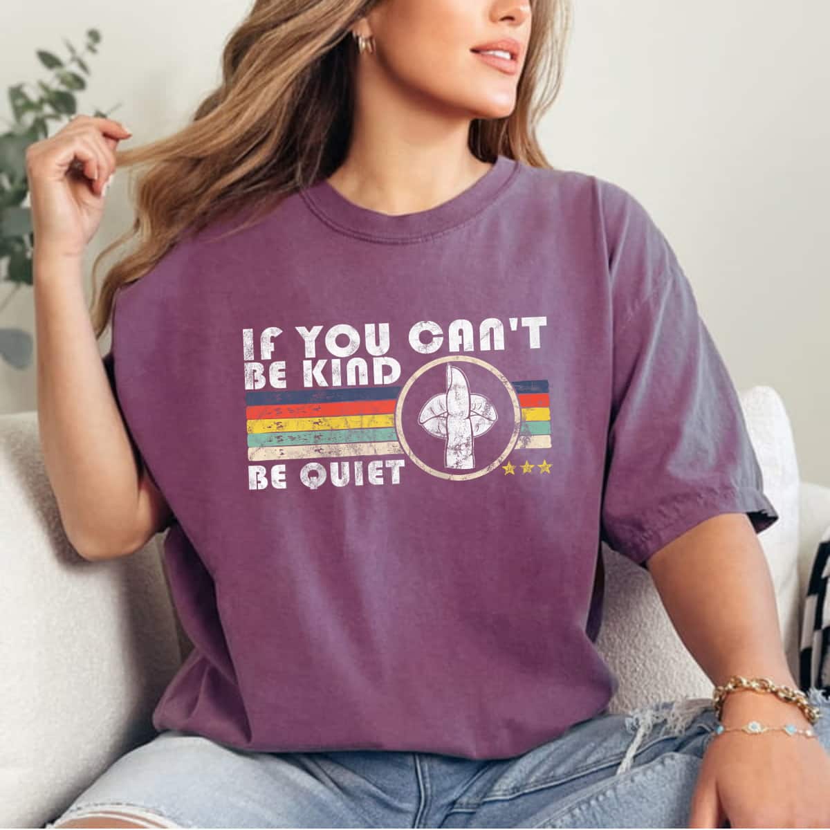 If You Can't Be Kind Be Quiet Retro Funny Kindness T-Shirt If You Can't Be Kind Be Quiet Retro Funny Kindness T-Shirt