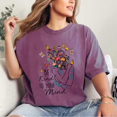 Women Be Kind To Your Mind Flower Mental Health Awareness T-Shirt