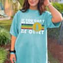 If You Can't Be Kind Be Quiet Sarcastic Kindness Saying T-Shirt If You Can't Be Kind Be Quiet Sarcastic Kindness Saying T-Shirt