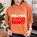 Anti Bullying Support Stop Bullying Is Never Right Unity Day T-Shirt