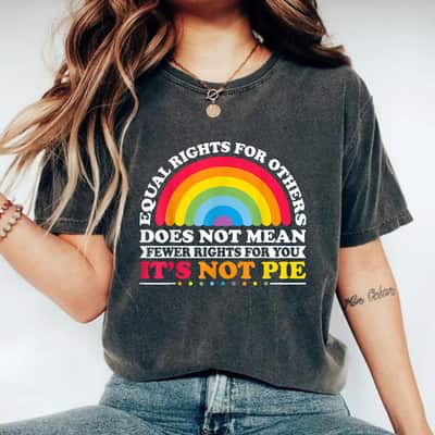 Equal Rights For Others Does Not Mean Equality Pie T-Shirt