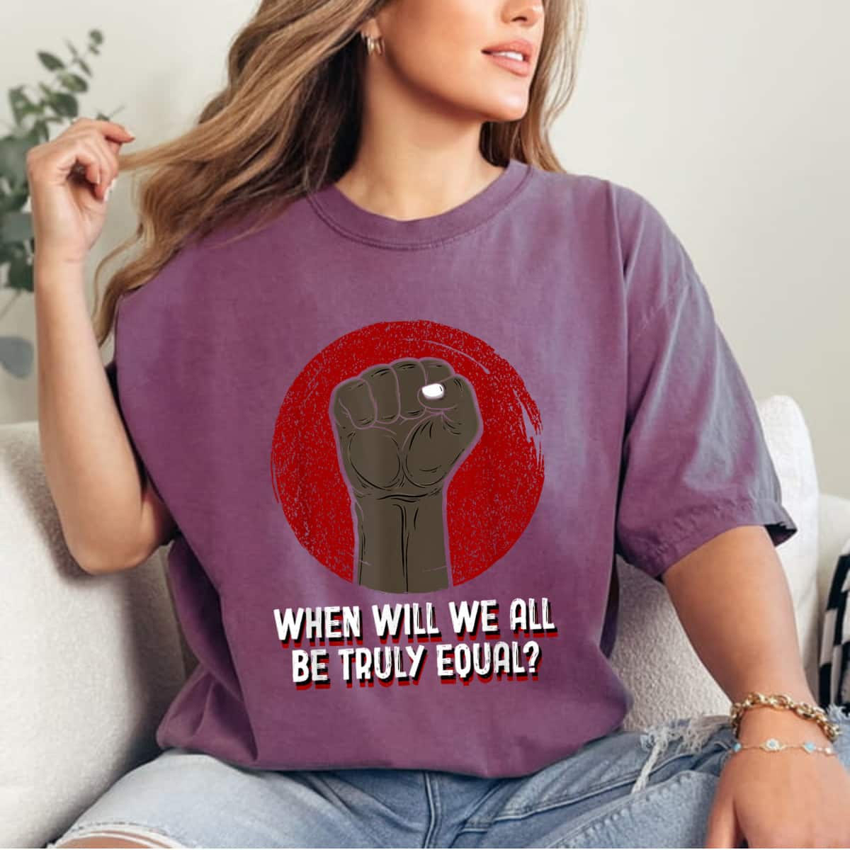 When Will We All Be Truly Equal Humanity Anti Racist T-Shirt When Will We All Be Truly Equal Humanity Anti Racist T-Shirt