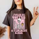 Fueled By Coffee And Feminist Rage T-Shirt Gift Feminism Fueled By Coffee And Feminist Rage T-Shirt Gift Feminism