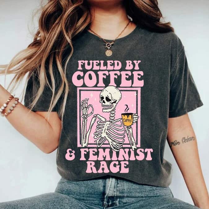 Fueled By Coffee And Feminist Rage T-Shirt Gift Feminism Fueled By Coffee And Feminist Rage T-Shirt Gift Feminism