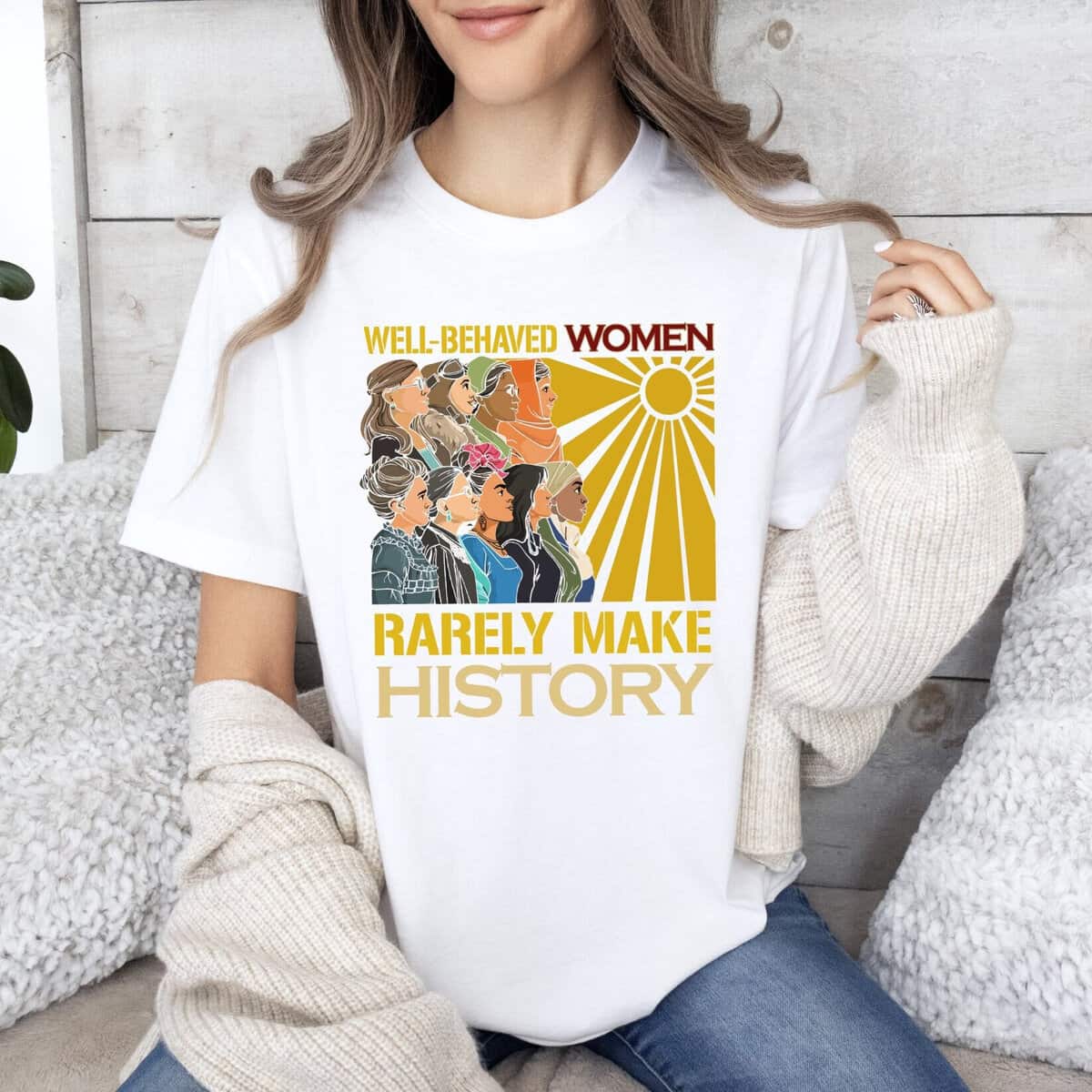 Feminist Gift T-Shirt Well Behaved Women Rarely Make History Feminist Gift T-Shirt Well Behaved Women Rarely Make History