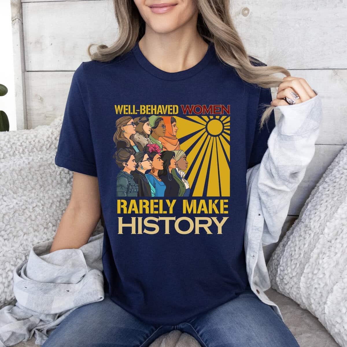 Feminist Gift T-Shirt Well Behaved Women Rarely Make History