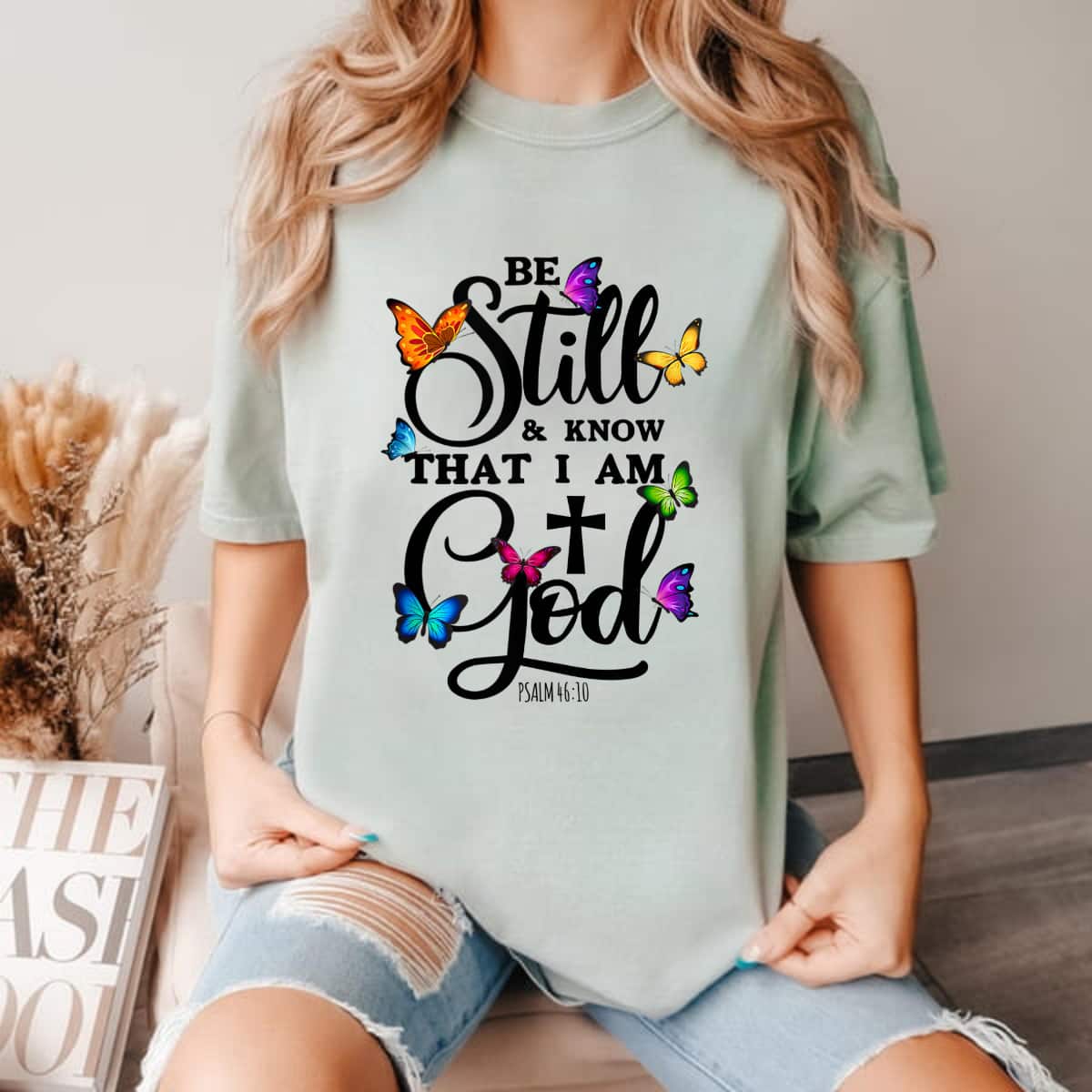 Butterfly Art Be Still & Know That I Am God T-Shirt Butterfly Art Be Still & Know That I Am God T-Shirt