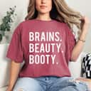 Brains Beauty Booty Empowered T-Shirt Brains Beauty Booty Empowered T-Shirt