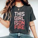 This Girl Is On Fire Womens Empower T-Shirt This Girl Is On Fire Womens Empower T-Shirt
