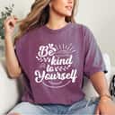 Art Be Kind To Yourself T-Shirt Art Be Kind To Yourself T-Shirt