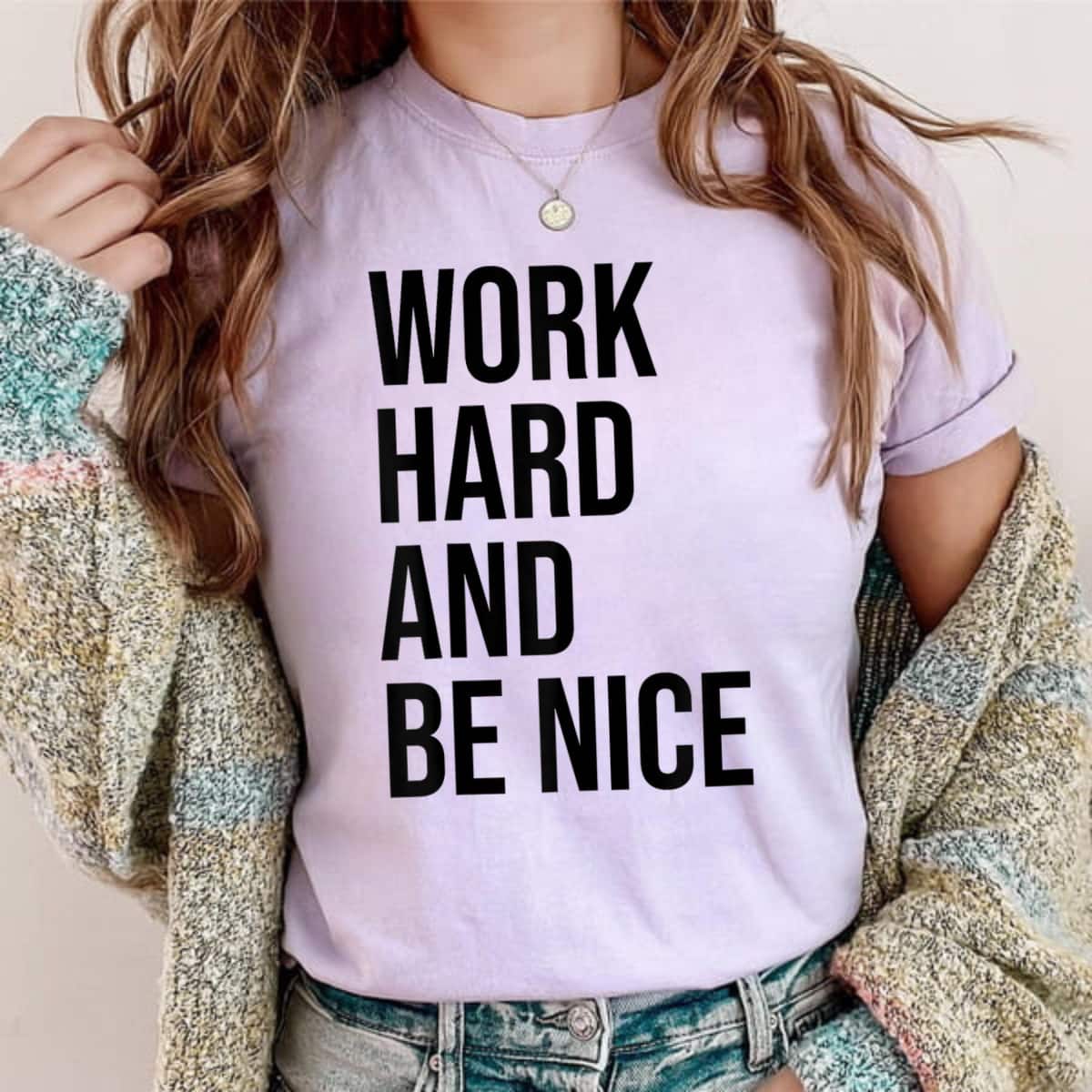 Hard Work Be Nice And Be Kind T-Shirt Hard Work Be Nice And Be Kind T-Shirt