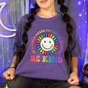 Smile Colorful Flower Be Kind T-Shirt