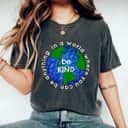 Cute Earth Be Kind T-Shirt Cute Earth Be Kind T-Shirt