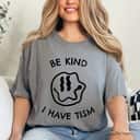 Be Kind I Have Tism T-Shirt