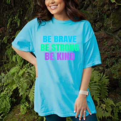 Be Brave Be Strong Be Kind T-Shirt