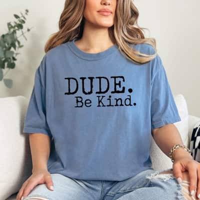 Dude Be Kind T-Shirt