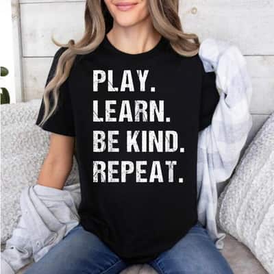 Repeat Play Learn Be Kind T-Shirt