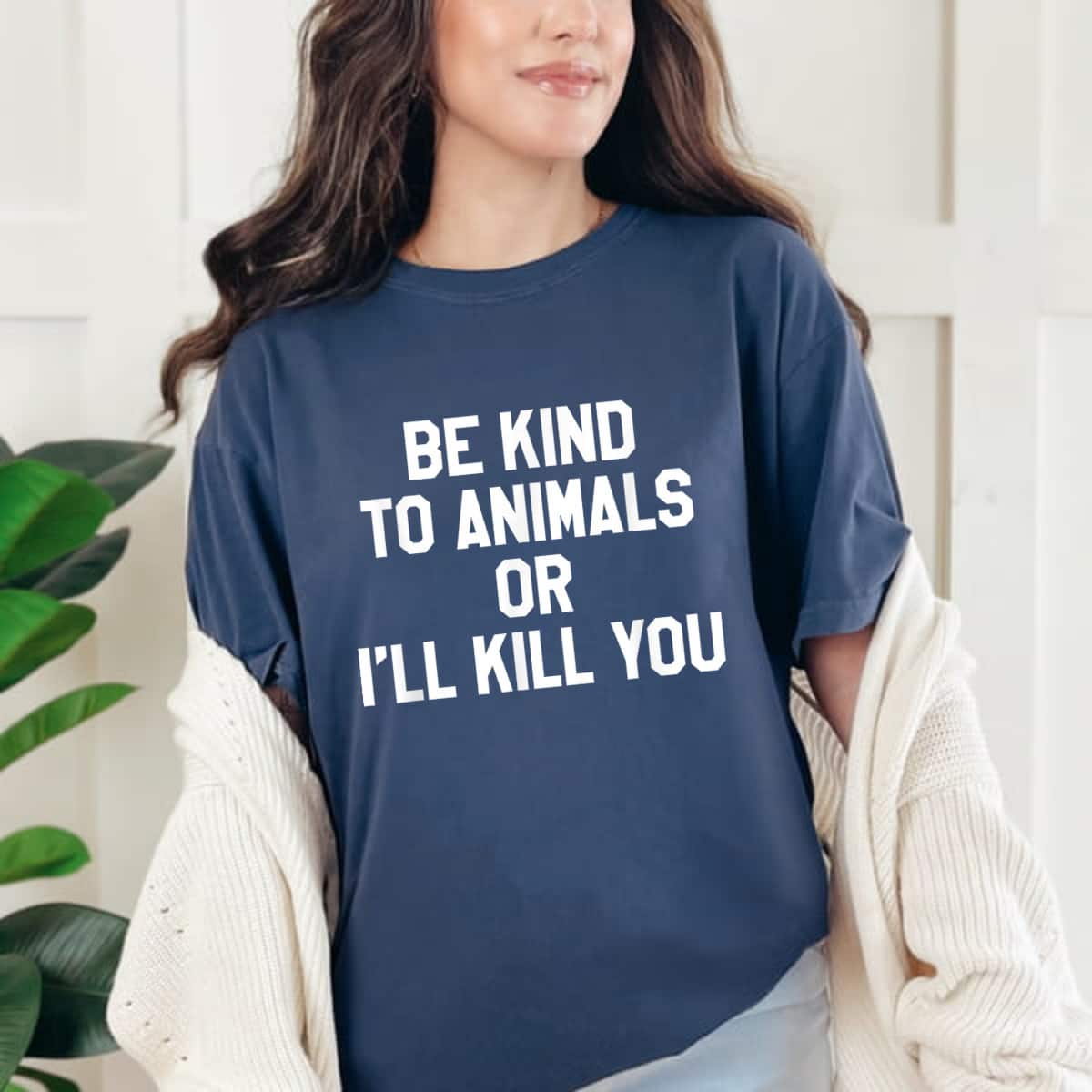 Be Kind To Animals Or Ill Kill You T-Shirt Be Kind To Animals Or Ill Kill You T-Shirt