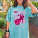 Be Kind High Heels Of A Bitch T-Shirt