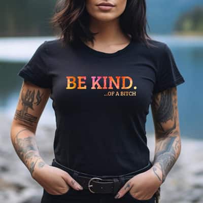Art Color Be Kind Of A Bitch T-Shirt