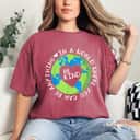 Heart Earth Be Kind In A World Where You Can Be Anything Love T-Shirt
