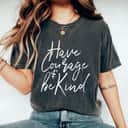 Have Courage Be Kind T-Shirt