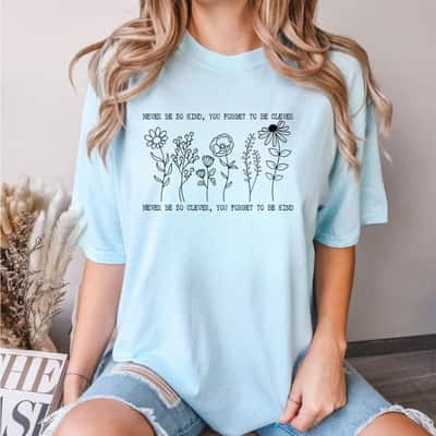 Never Be So Kind You Forget To Be Clever T-Shirt