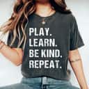 Play Learn Be Kind Repeat T-Shirt