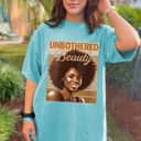 Unbothered And Beauty Naturally Empowered T-Shirt
