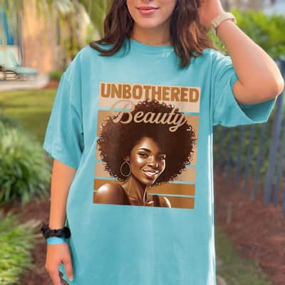 Unbothered And Beauty Naturally Empowered T-Shirt