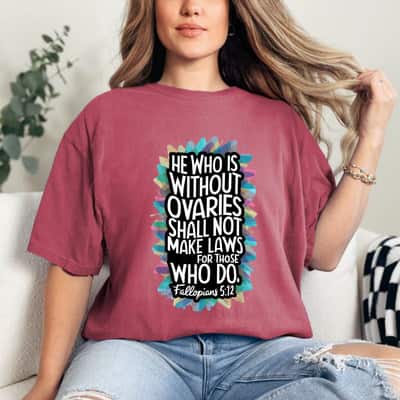 He Who Is Without Ovaries Shall Not Make Laws For Those Who Do Empowered T-Shirt