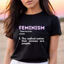 Feminism Definition Rights Empowered T-Shirt Feminism Definition Rights Empowered T-Shirt