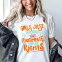 Girls Just Want To Have Fundamental Rights Empowered T-Shirt Girls Just Want To Have Fundamental Rights Empowered T-Shirt