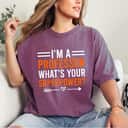 I'm A Professor What's Your Superpower Empowered T-Shirt I'm A Professor What's Your Superpower Empowered T-Shirt
