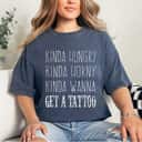 Kinda Hungry Horny Wanna Get A Tattoo Gift Empowered T-Shirt Kinda Hungry Horny Wanna Get A Tattoo Gift Empowered T-Shirt