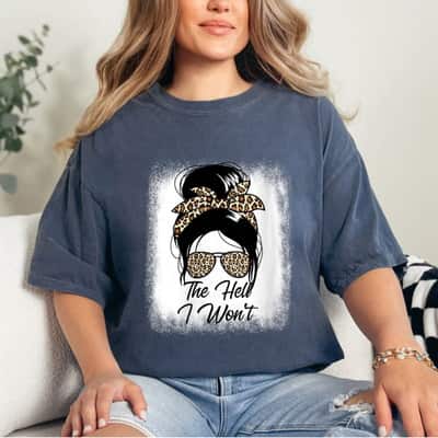 The Hell I Won't Empowered T-Shirt The Hell I Won't Empowered T-Shirt