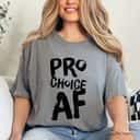Feminist AF Pro Choice T-Shirt Feminist AF Pro Choice T-Shirt
