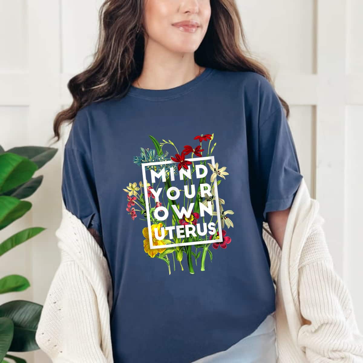 Wild Flower Mind Your Own Uterus My Choice T-Shirt Wild Flower Mind Your Own Uterus My Choice T-Shirt