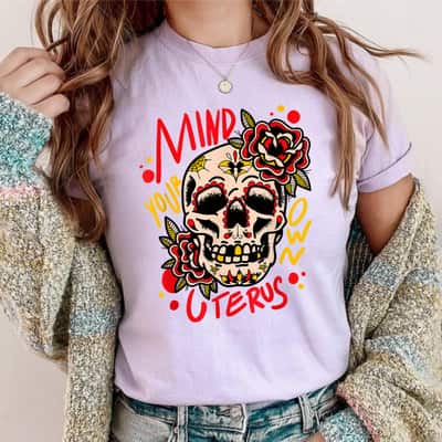 Mind Your Own Uterus Roses Skull Feminist T-Shirt