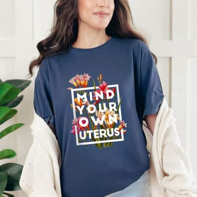 Colorful Floral Mind Your Own Uterus Feminism T-Shirt