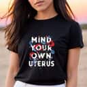 Mind Your Own Uterus Vintage Retro Flower Rights Feminist T-Shirt Mind Your Own Uterus Vintage Retro Flower Rights Feminist T-Shirt